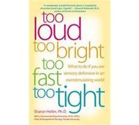 Too Loud, Too Bright, Too Fast, Too Tight: What to Do If You Are Sensory Defensive in an Overstimulating World