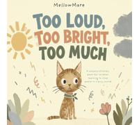Too Loud, Too Bright, Too Much: A Sensory Processing Story for Children with Big Feelings