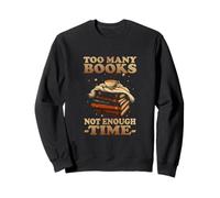 Too Many Books, Not Enough Time Sweatshirt