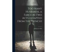 Too Many Husbands, A Farce In Two Acts (Adapted From The French)