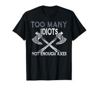 Too Many Idiots - Not Enough Axes - Viking T-Shirt