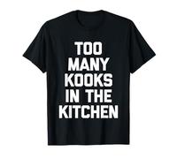 Too Many Kooks in The Kitchen - Fun Chef Cuisson Nourriture T-Shirt