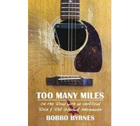 Too Many Miles: On the Road with an Unofficial Rock & Roll Goodwill Ambassador