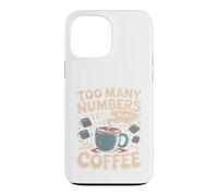 Too Many Numbers Not Enough Coffee Math Blague Coque pour iPhone 13 Pro Max
