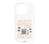 Too Many Numbers Not Enough Coffee Math Blague Coque pour iPhone 15 Pro
