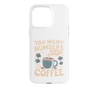Too Many Numbers Not Enough Coffee Math Blague Coque pour iPhone 15 Pro Max