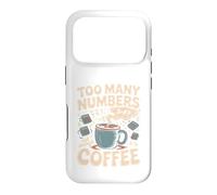 Too Many Numbers Not Enough Coffee Math Blague Coque pour iPhone 17 Pro