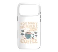 Too Many Numbers Not Enough Coffee Math Blague Coque pour iPhone 17 Pro Max