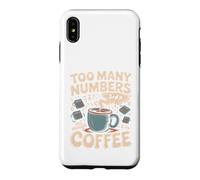 Too Many Numbers Not Enough Coffee Math Blague Coque pour iPhone XS Max