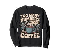 Too Many Numbers Not Enough Coffee Math Blague Sweatshirt