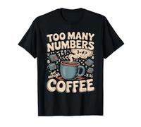 Too Many Numbers Not Enough Coffee Math Blague T-Shirt