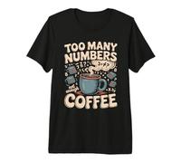 Too Many Numbers Not Enough Coffee Math Blague T-Shirt Haut de Gamme