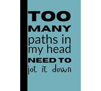 Too Many Paths in My Head, Need to Jot It Down - Blank Notebook: Unleash Your Creativity with Blank Pages