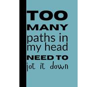 Too Many Paths in My Head, Need to Jot It Down - Lined Notebook: Perfect for Detailed Notes and Organized Thoughts