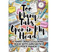 Too Many Tabs Open in My Head: A Funny Adult Coloring Book with Abstract Patterns & Sarcastic Office Humor