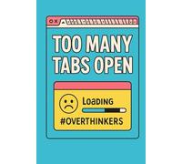 TOO MANY TABS OPEN: The perfect gift for overthinkers and chaos lovers