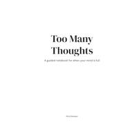 Too Many Thoughts: A Guided Notebook for When Your Mind Is Full