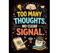 Too Many Thoughts No Clear Signal Notebook: A Funny Notebook for Overthinking, Mental Overload, and Everyday Chaos