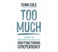Too Much: A Guide to Breaking the Cycle of High-Functioning Codependency