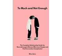 Too Much and Not Enough: The Complete Relationship Guide for Neurodivergent Women Who Love Deeply and Find Connection Complicated