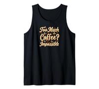 Too Much Coffee Impossible Funny Caffeine Lover Design Débardeur