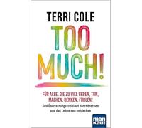 Too Much!: Für alle, die zu viel geben, tun, machen, denken, fühlen: Den Überlastungskreislauf durchbrechen und das Leben neu entdecken