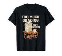Too Much Grading Not Enough Coffee Teacher T-Shirt