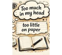 Too Much In My Head Too Little On Paper: Motivational notebook, ready to write down all your thoughts, ideas and inspirations
