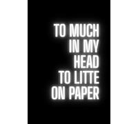 Too Much In My Head Too Little On Paper: Motivational notebook, ready to write down all your thoughts, ideas and inspirations