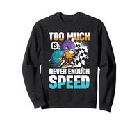 Too Much is Never Enough Speed Rider Sweatshirt