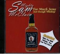 Mighty Sam McClain - Too Much Jesus Not Enough Whisky
