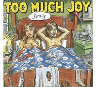 Too Much Joy - ...Finally
