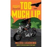 Too Much Lip: A Novel