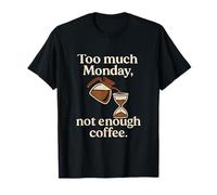 Too Much Monday Not Enough Coffee Humour Graphic T-Shirt