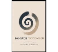 Too Much / Not Enough: Breaking the Loop of Too Much and Never Enough