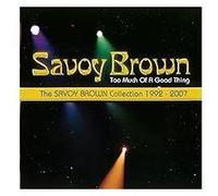 Too Much Of A Good Thing : Savoy Brown Collection