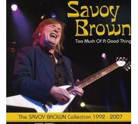 Too Much of A Good Thing: The Savoy Brown Collection 1992-2007