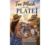 Too Much On My Plate: Finding Grace, Laughter, and Sanity in the Middle of Everything