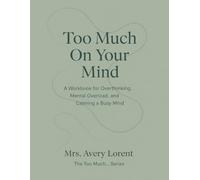 Too Much On Your Mind: A Workbook for Overthinking, Mental Overload, and Calming a Busy Mind