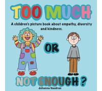 TOO MUCH OR NOT ENOUGH, a picture book celebrating diversity, supporting empathy, non-bullying, self love and kindness.: Sweet, cute, fun book ... Help children deal with emotions and feelings