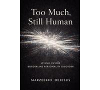 Too Much, Still Human: Living Inside Borderline Personality Disorder