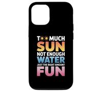 TOO MUCH SUN NOT ENOUGH WATER JUST THE RIGHT AMOUNT FUN Coque pour iPhone 12/12 Pro