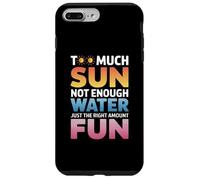TOO MUCH SUN NOT ENOUGH WATER JUST THE RIGHT AMOUNT FUN Coque pour iPhone 7 Plus/8 Plus