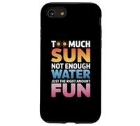 TOO MUCH SUN NOT ENOUGH WATER JUST THE RIGHT AMOUNT FUN Coque pour iPhone SE (2020) / 7 / 8