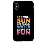 TOO MUCH SUN NOT ENOUGH WATER JUST THE RIGHT AMOUNT FUN Coque pour iPhone X/XS