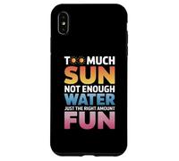 TOO MUCH SUN NOT ENOUGH WATER JUST THE RIGHT AMOUNT FUN Coque pour iPhone XS Max