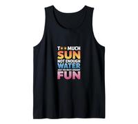 TOO MUCH SUN NOT ENOUGH WATER JUST THE RIGHT AMOUNT FUN Débardeur