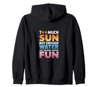 TOO MUCH SUN NOT ENOUGH WATER JUST THE RIGHT AMOUNT FUN Sweat à Capuche