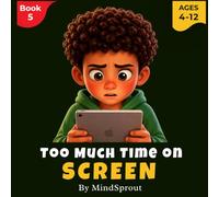 Too Much Time on Screen: An Illustrated Story to Help Kids Reduce Screen Time, Build Healthy Habits, and Stay Focused