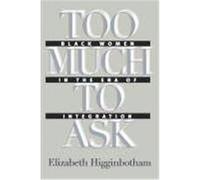 Too Much to Ask, Gender and American Culture Series Elizabeth Higginbotham (Auteur)